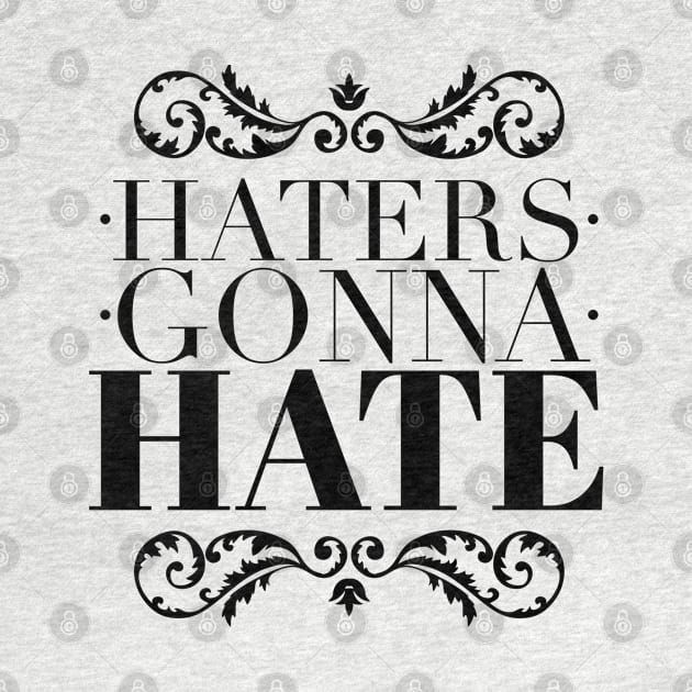 Haters gonna hate by wamtees